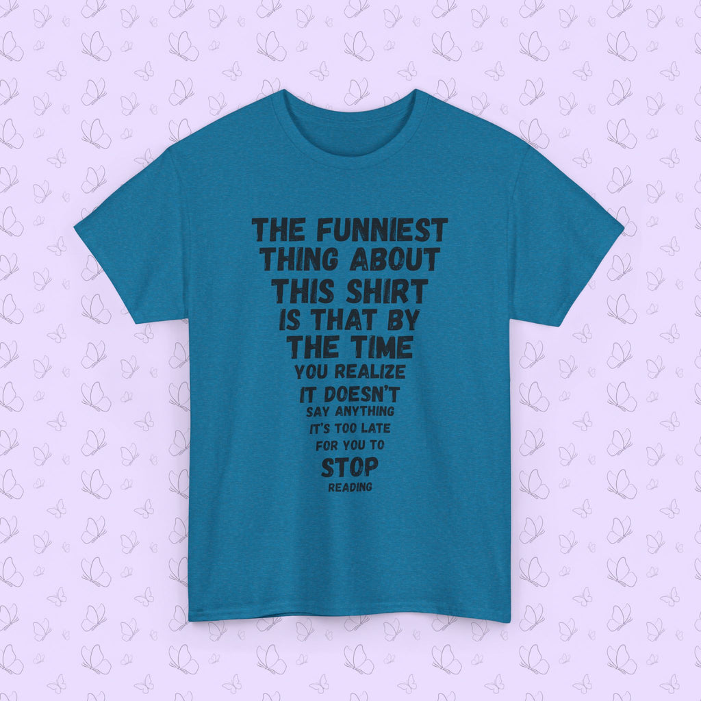 Funny Text Tee — “The Funniest Thing About This Shirt…” Graphic T‑Shirt