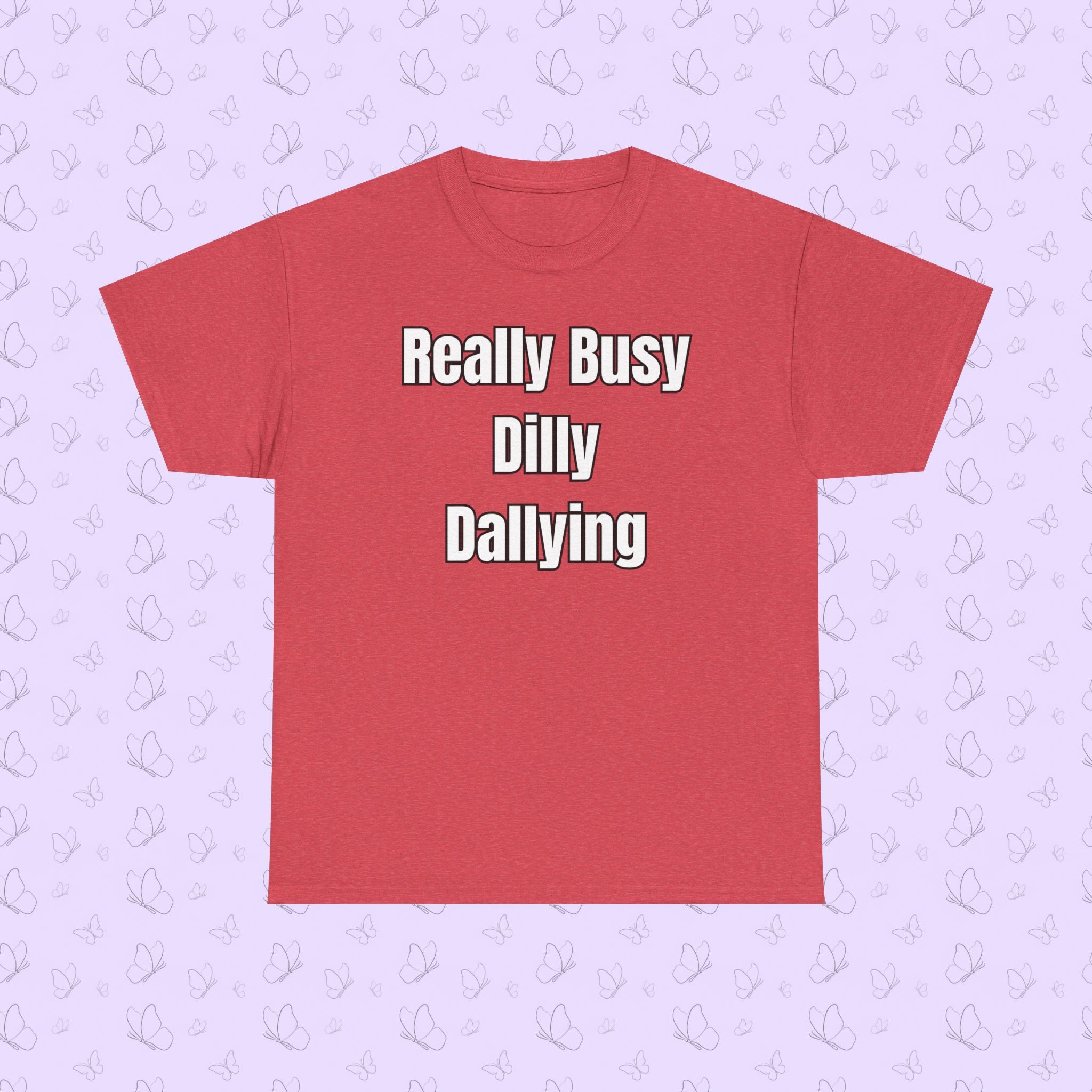 Really Busy Dilly Dallying T-Shirt