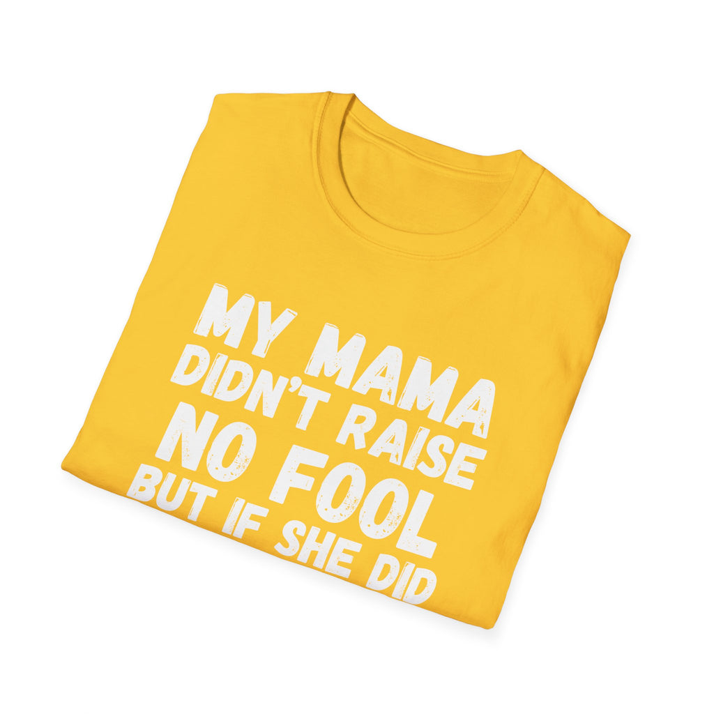 Funny Graphic T-Shirt — "My Mama Didn't Raise No Fool But If She Did It Was My Brother"