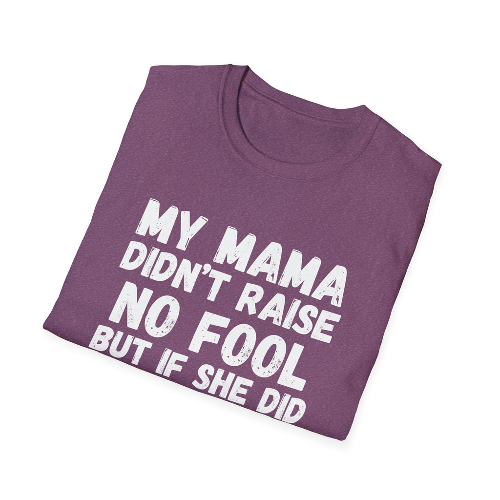 Funny Graphic T-Shirt — "My Mama Didn't Raise No Fool But If She Did It Was My Brother"