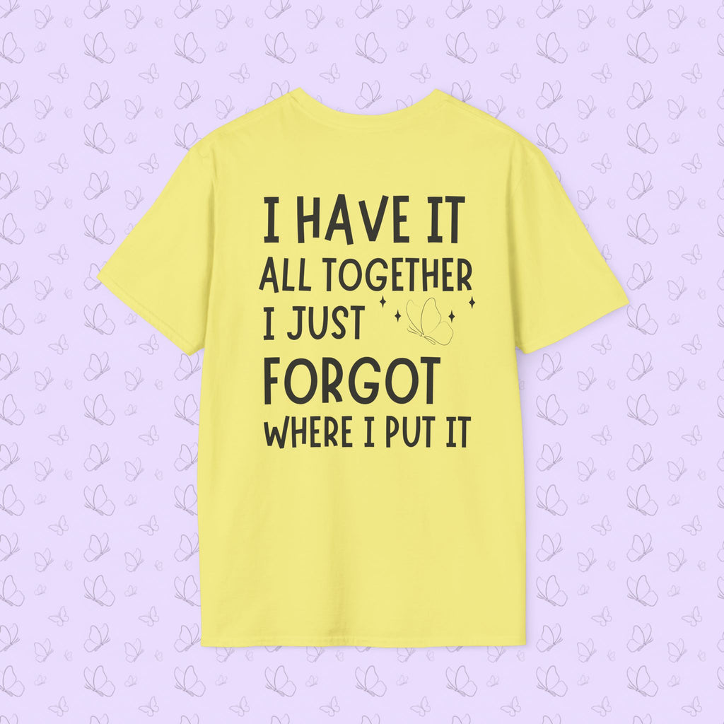 Mom Life T-Shirt — "I Have It All Together, I Just Forgot Where I Put It"