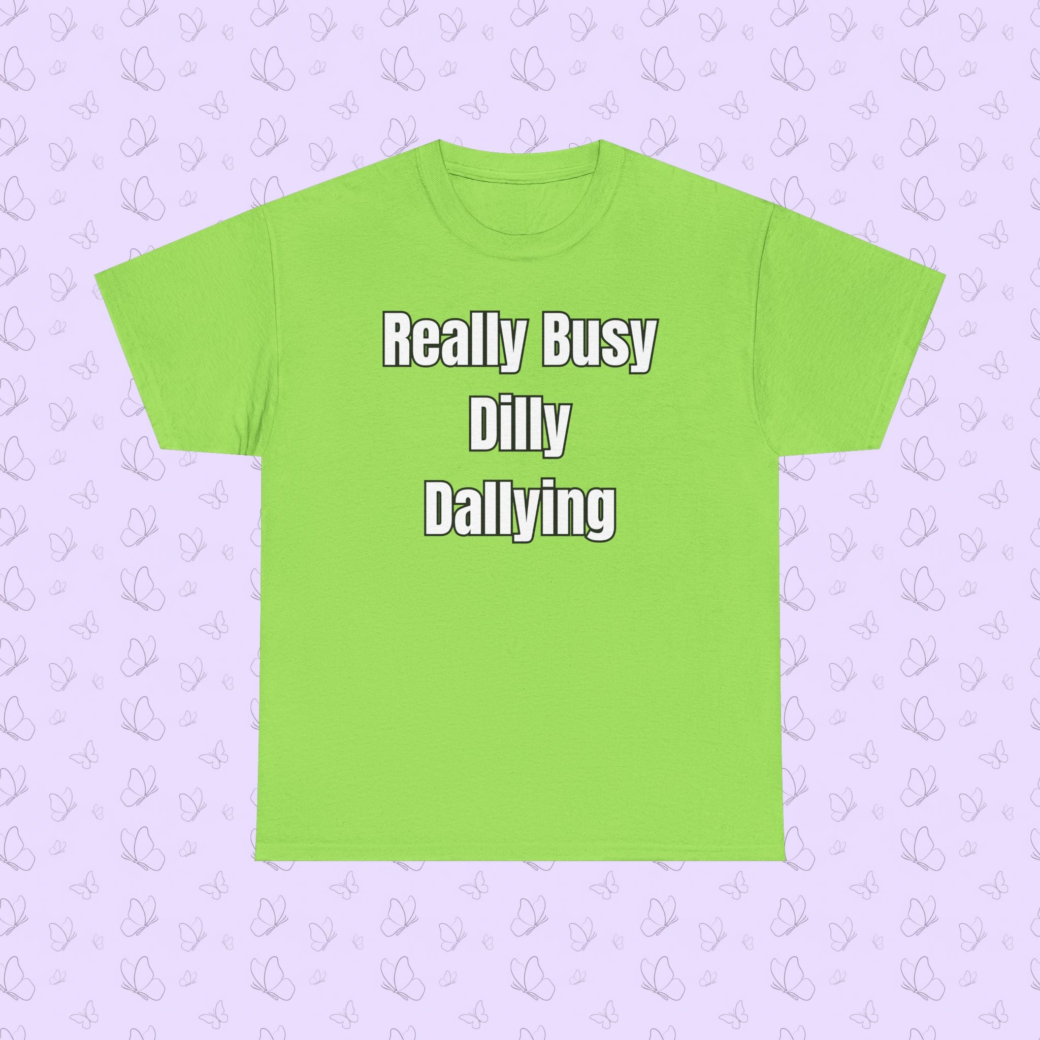 Really Busy Dilly Dallying T-Shirt