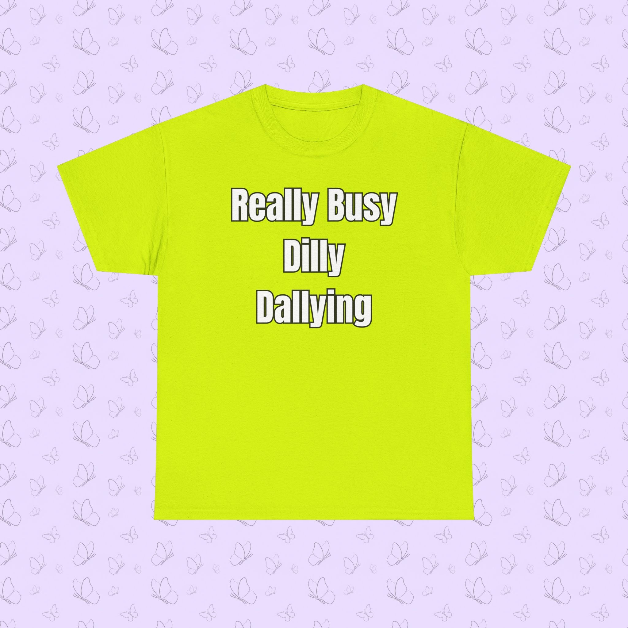Really Busy Dilly Dallying T-Shirt