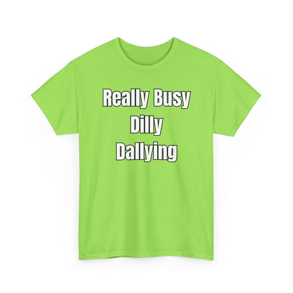 Really Busy Dilly Dallying T-Shirt