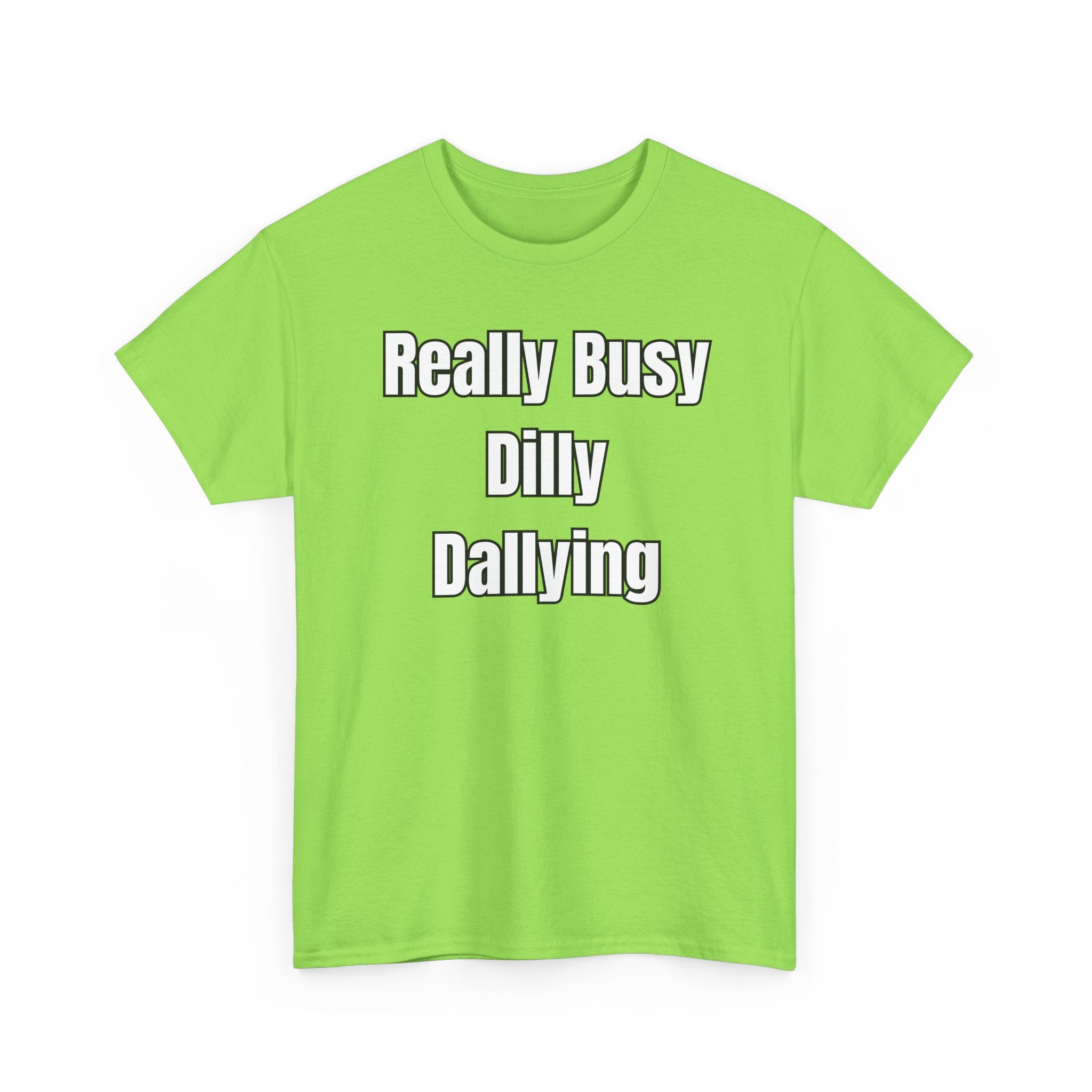Really Busy Dilly Dallying T-Shirt