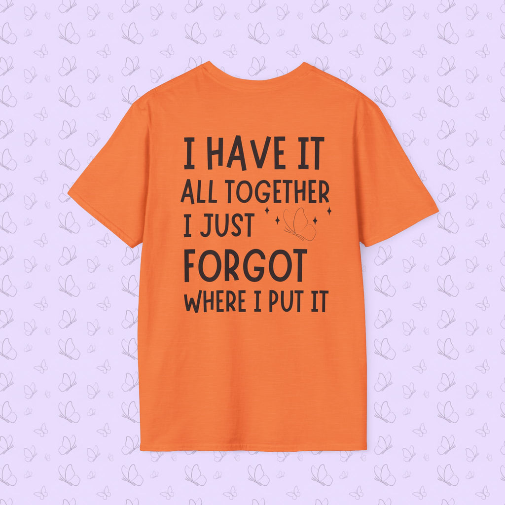 Mom Life T-Shirt — "I Have It All Together, I Just Forgot Where I Put It"