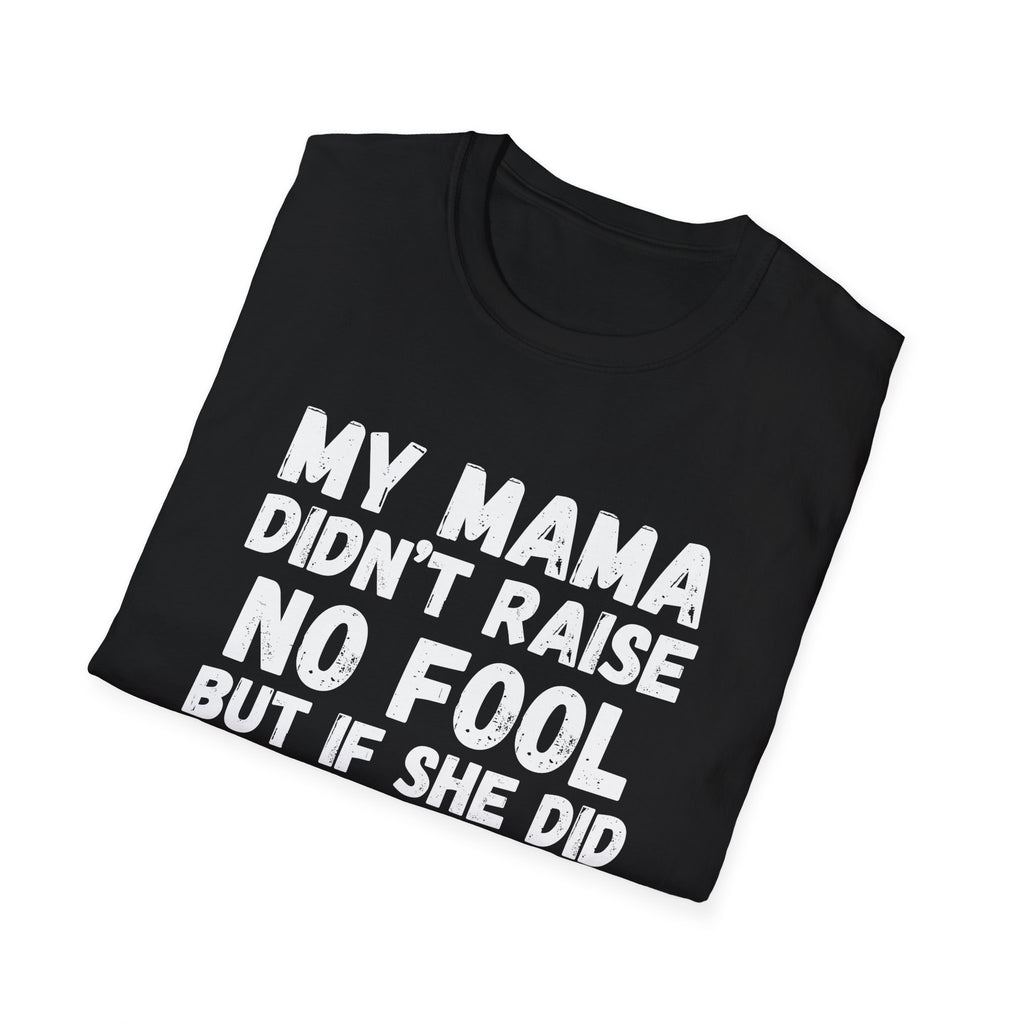 Funny Graphic T-Shirt — "My Mama Didn't Raise No Fool But If She Did It Was My Brother"