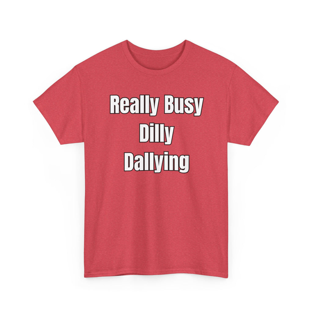 Really Busy Dilly Dallying T-Shirt