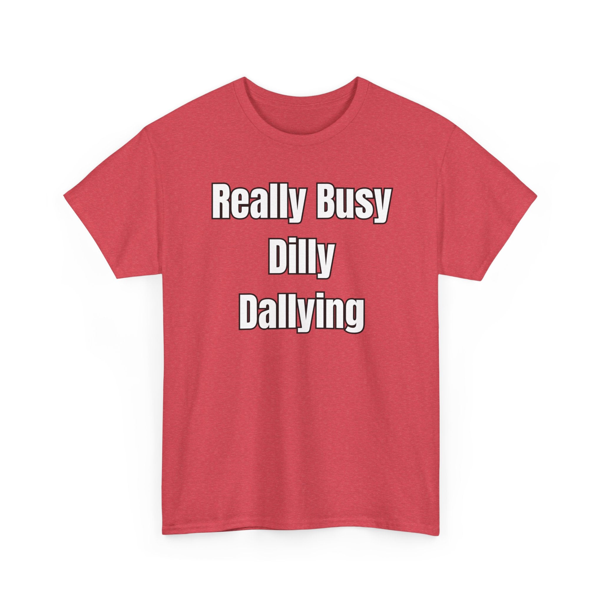 Really Busy Dilly Dallying T-Shirt