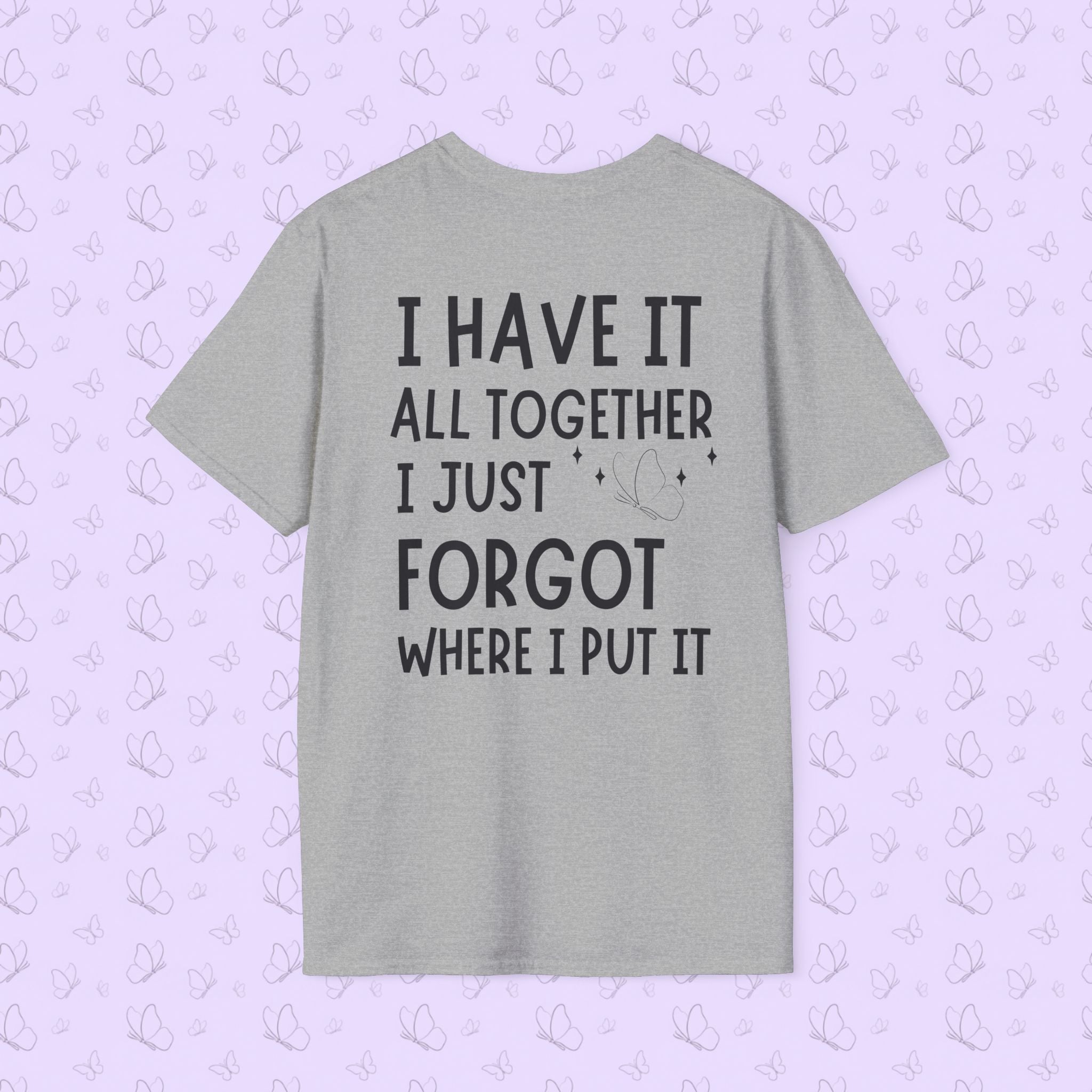 Mom Life T-Shirt — "I Have It All Together, I Just Forgot Where I Put It"