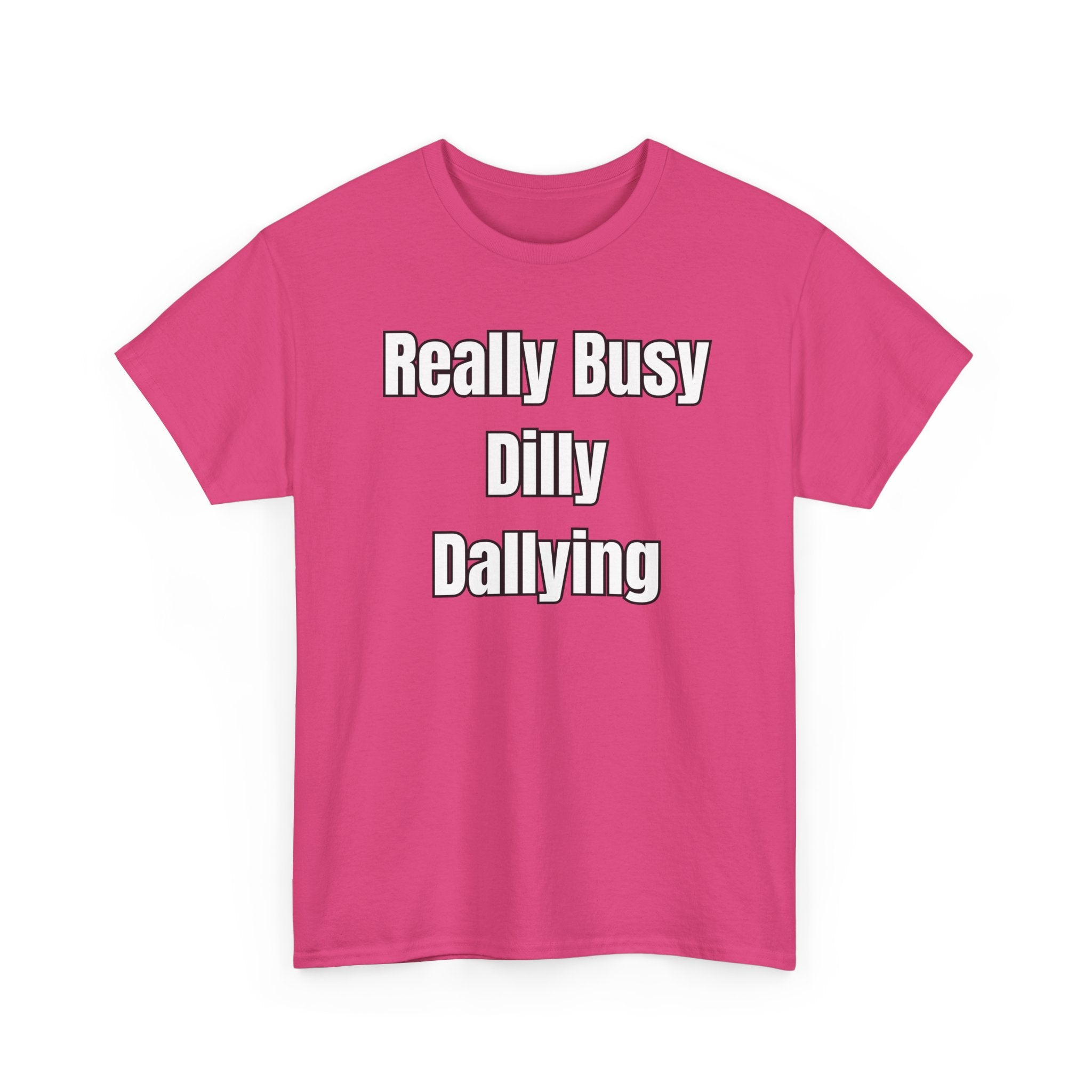 Really Busy Dilly Dallying T-Shirt