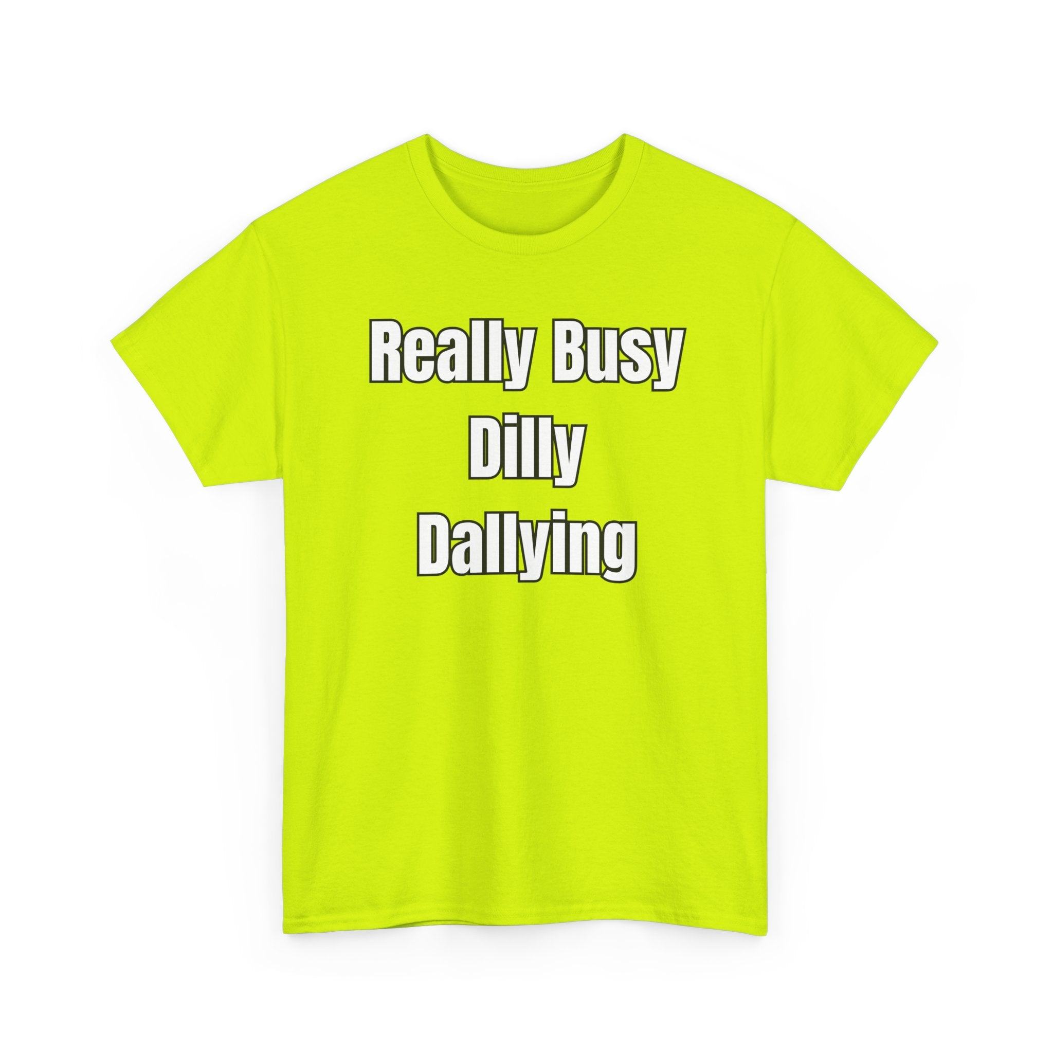 Really Busy Dilly Dallying T-Shirt