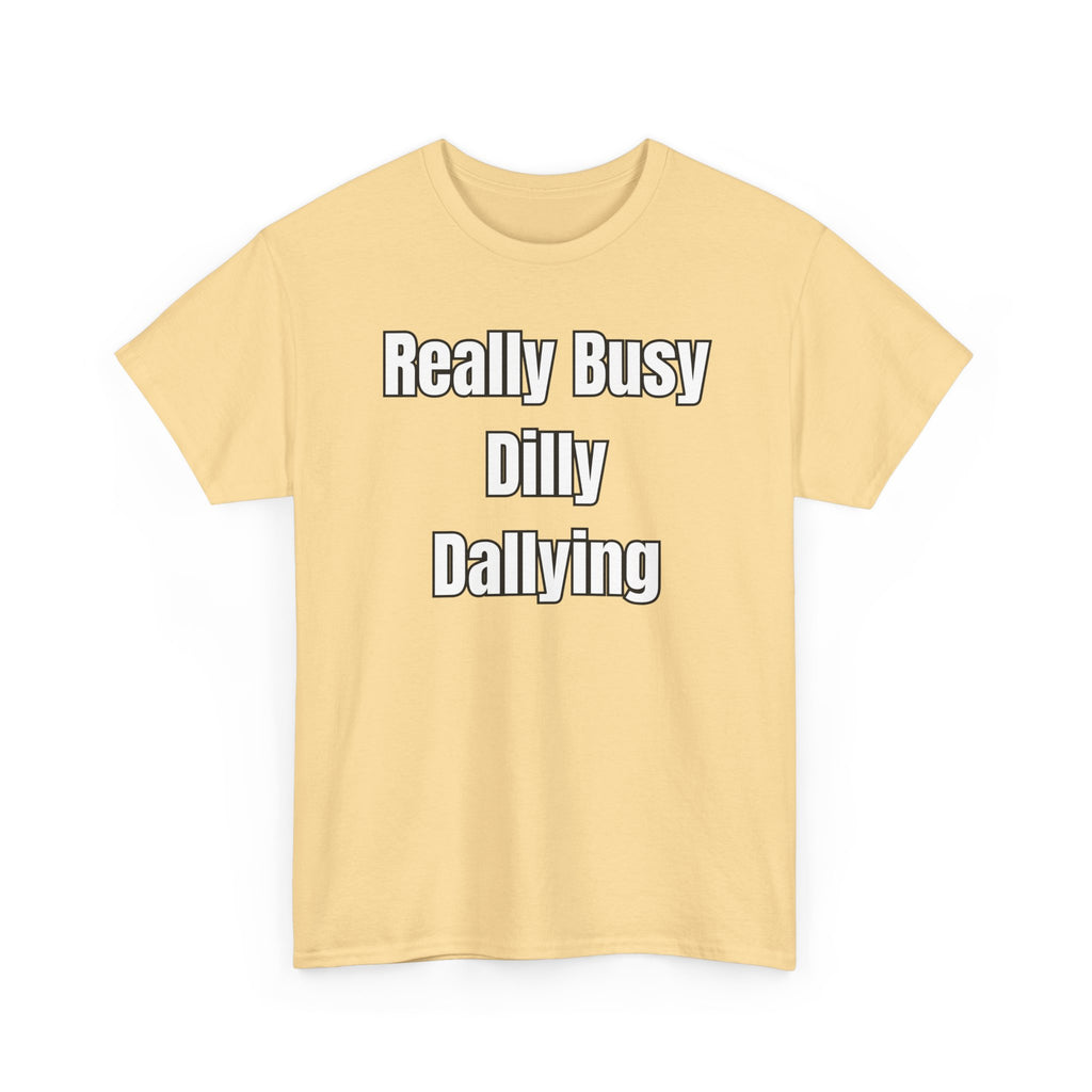 Really Busy Dilly Dallying T-Shirt
