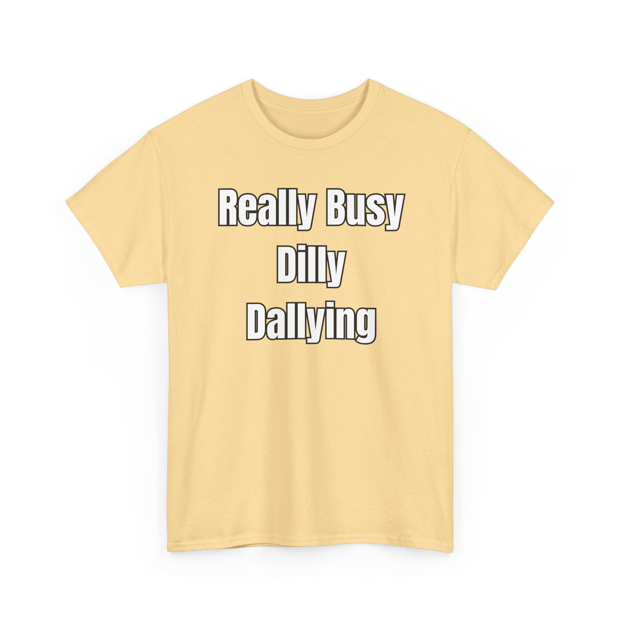 Really Busy Dilly Dallying T-Shirt