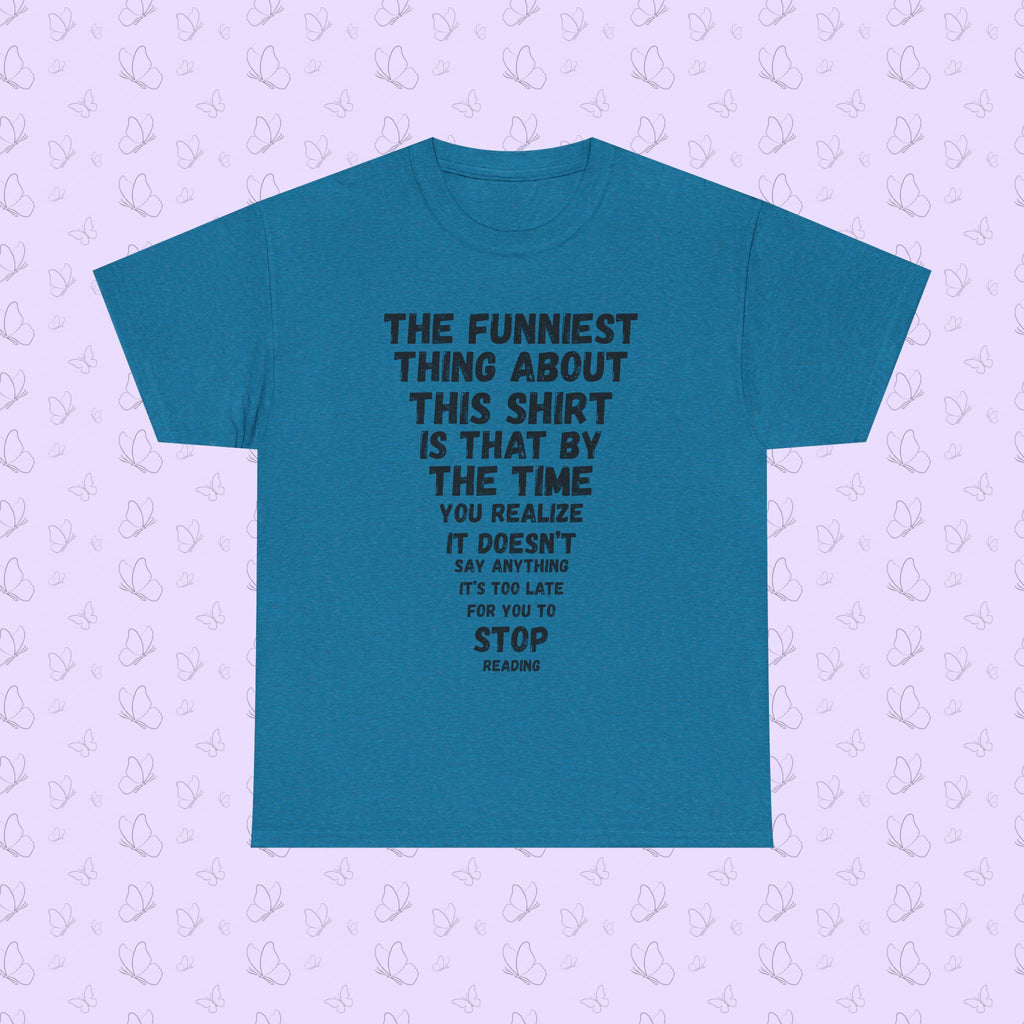 Funny Text Tee — “The Funniest Thing About This Shirt…” Graphic T‑Shirt