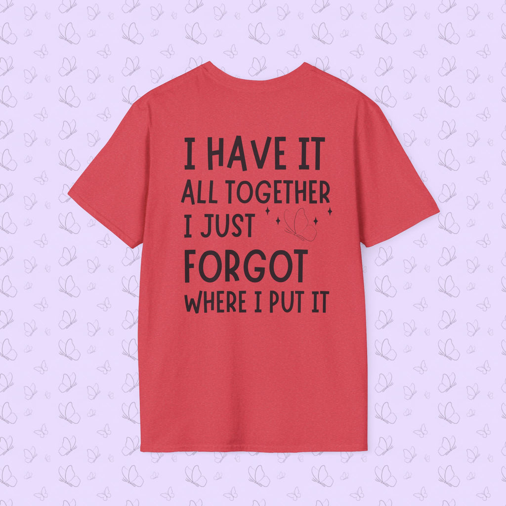 Mom Life T-Shirt — "I Have It All Together, I Just Forgot Where I Put It"