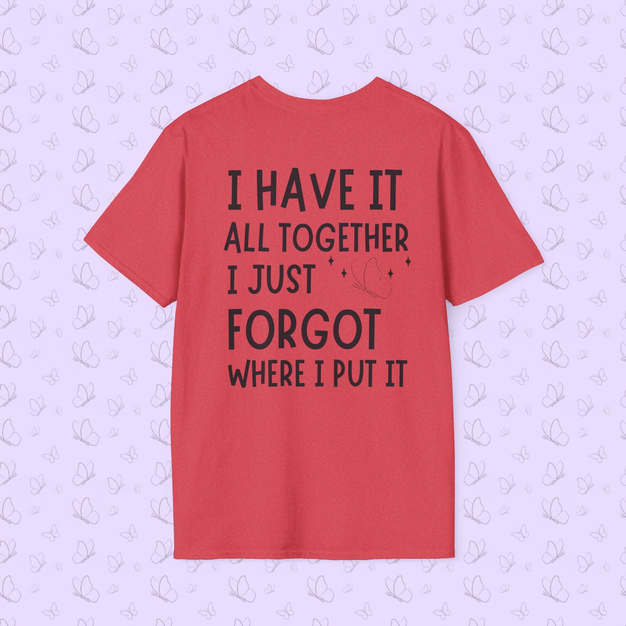 Mom Life T-Shirt — "I Have It All Together, I Just Forgot Where I Put It"