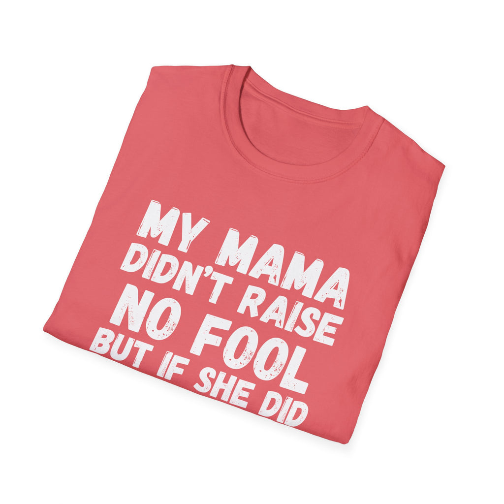 Funny Graphic T-Shirt — "My Mama Didn't Raise No Fool But If She Did It Was My Brother"