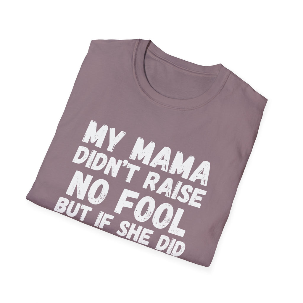 Funny Graphic T-Shirt — "My Mama Didn't Raise No Fool But If She Did It Was My Brother"