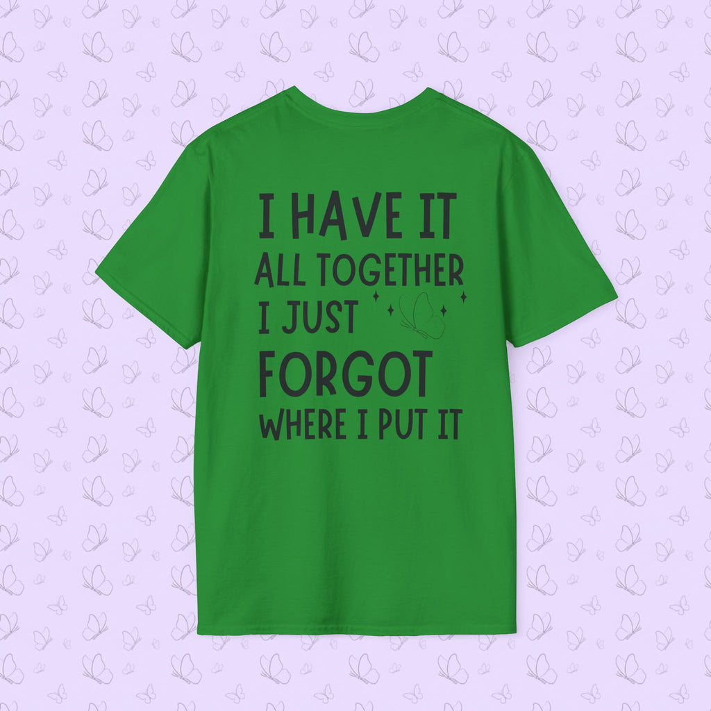Mom Life T-Shirt — "I Have It All Together, I Just Forgot Where I Put It"