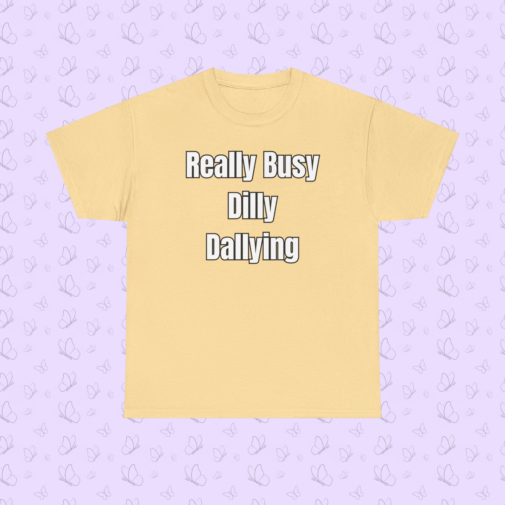 Really Busy Dilly Dallying T-Shirt