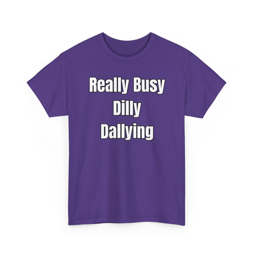 Really Busy Dilly Dallying T-Shirt