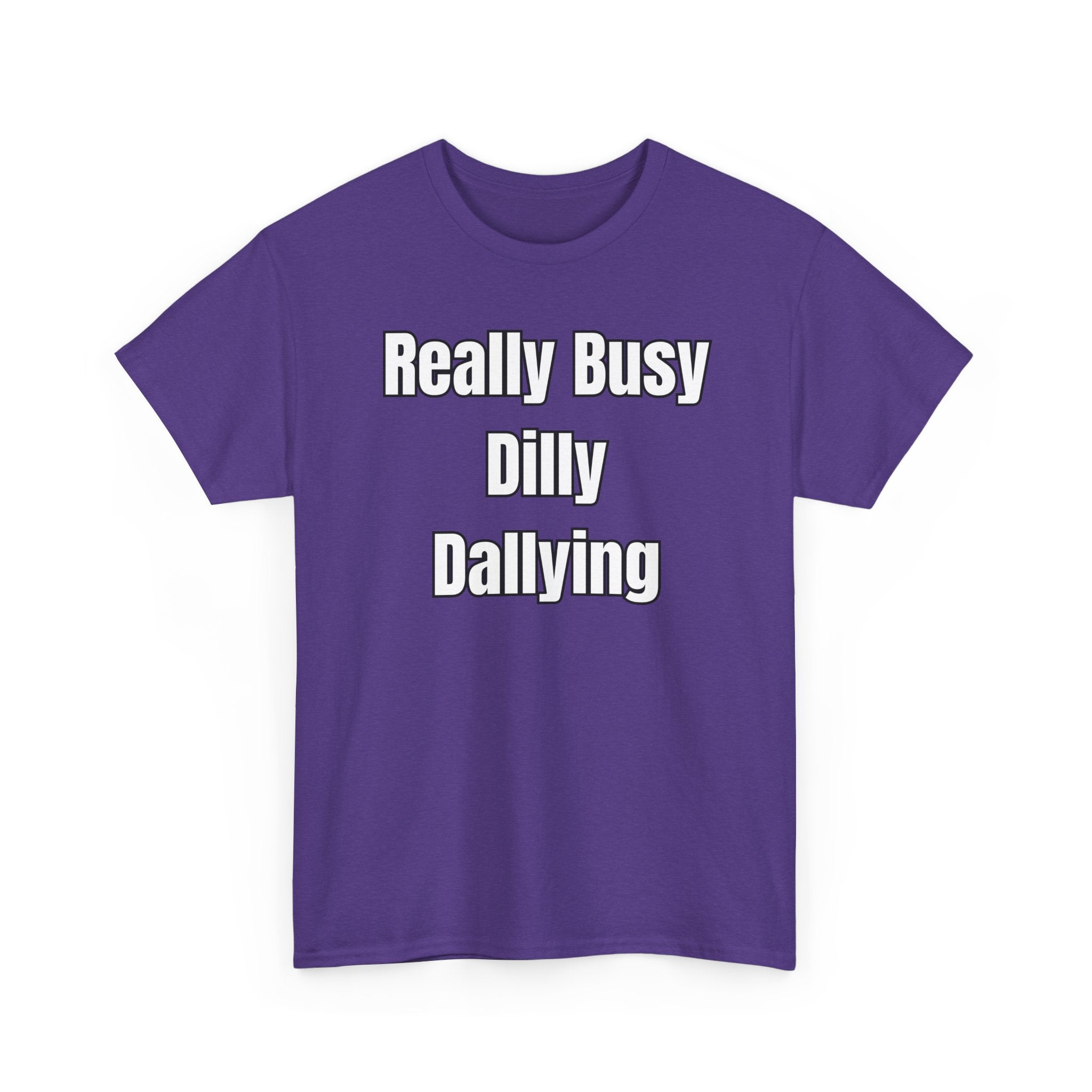 Really Busy Dilly Dallying T-Shirt