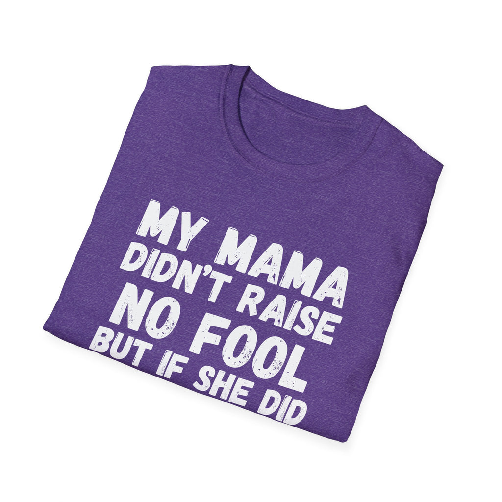 Funny Graphic T-Shirt — "My Mama Didn't Raise No Fool But If She Did It Was My Brother"