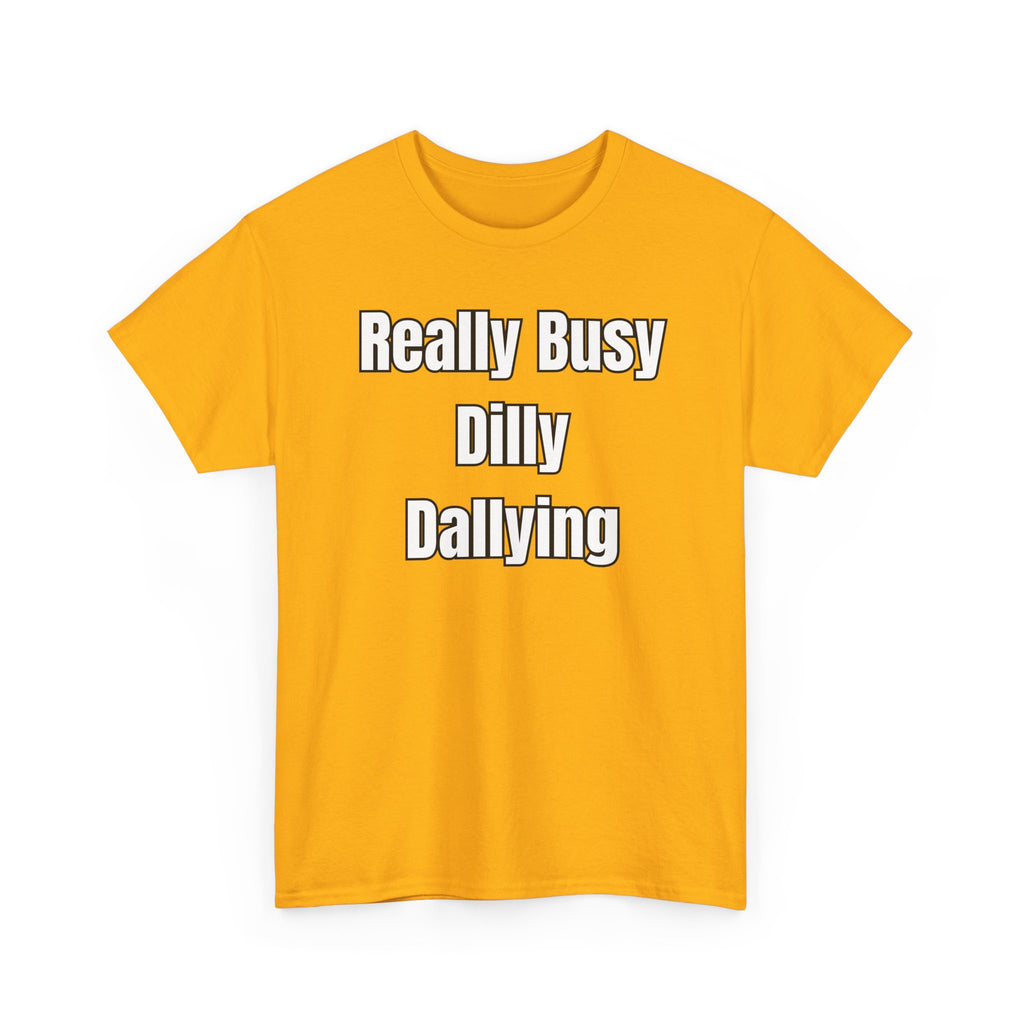 Really Busy Dilly Dallying T-Shirt