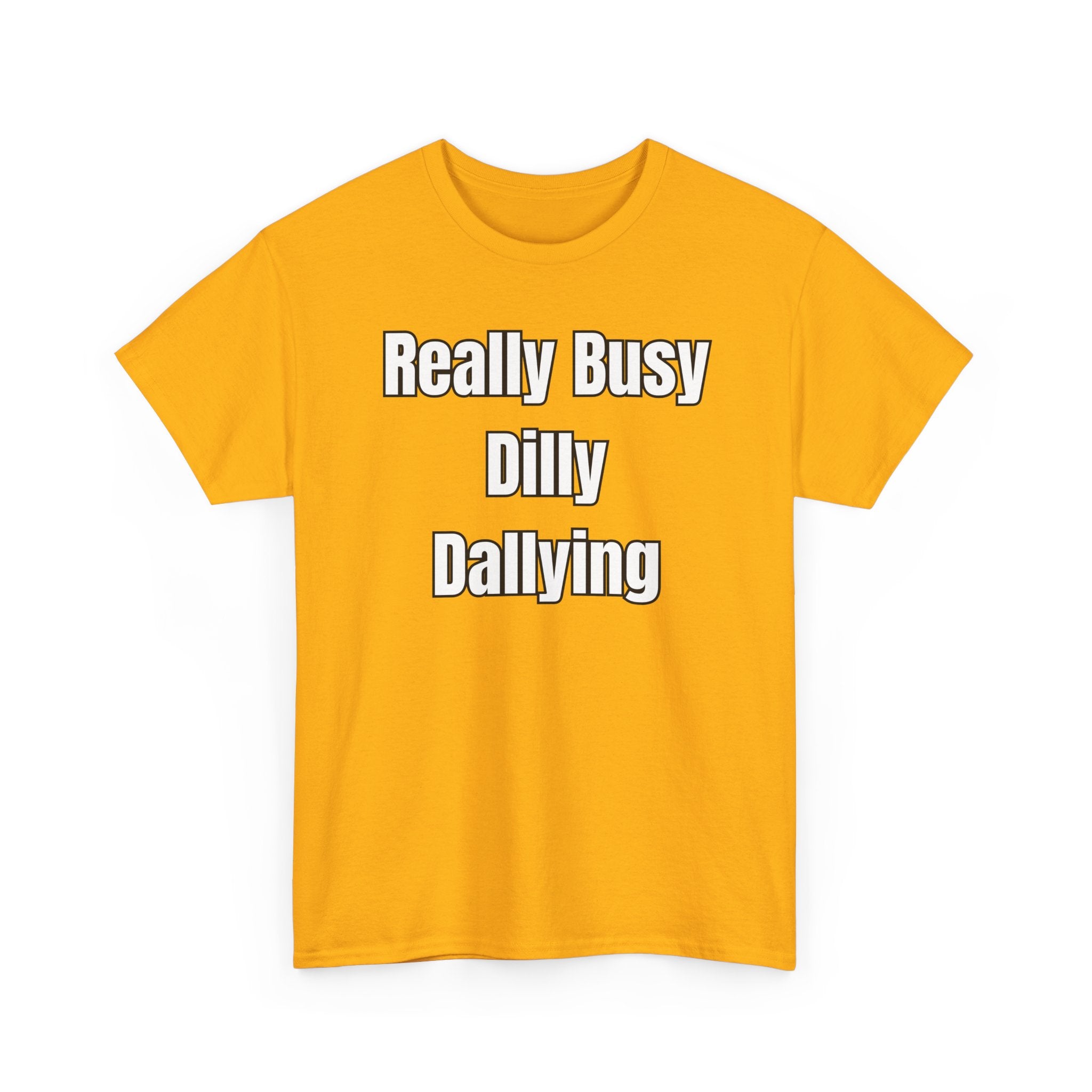 Really Busy Dilly Dallying T-Shirt
