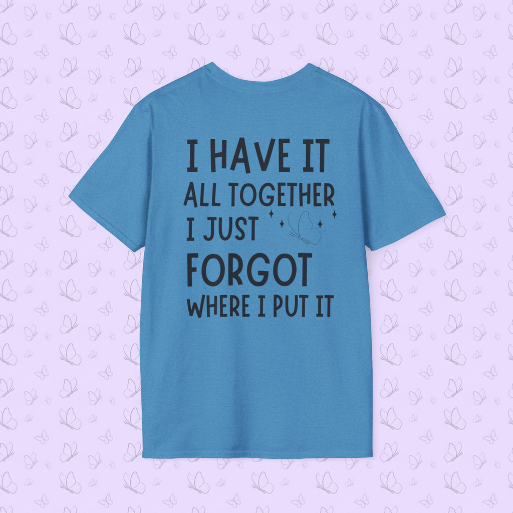 Mom Life T-Shirt — "I Have It All Together, I Just Forgot Where I Put It"
