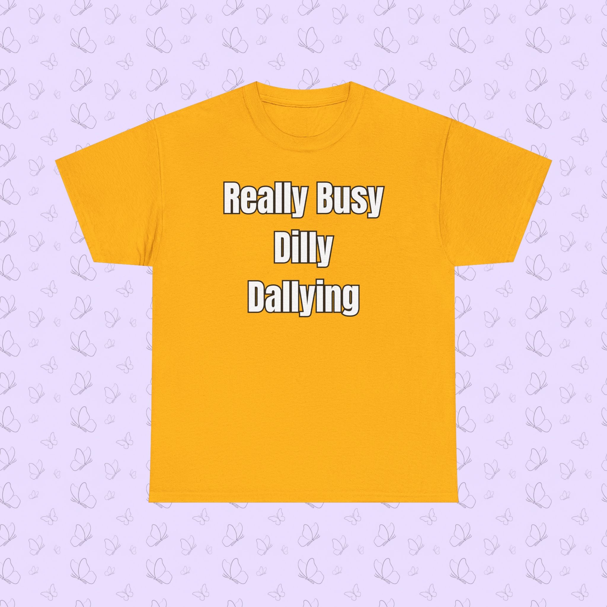 Really Busy Dilly Dallying T-Shirt