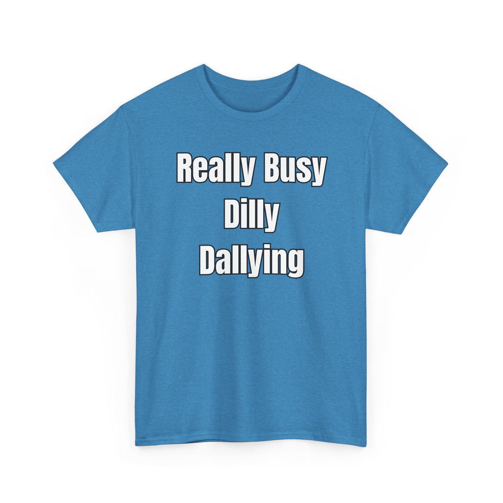 Really Busy Dilly Dallying T-Shirt