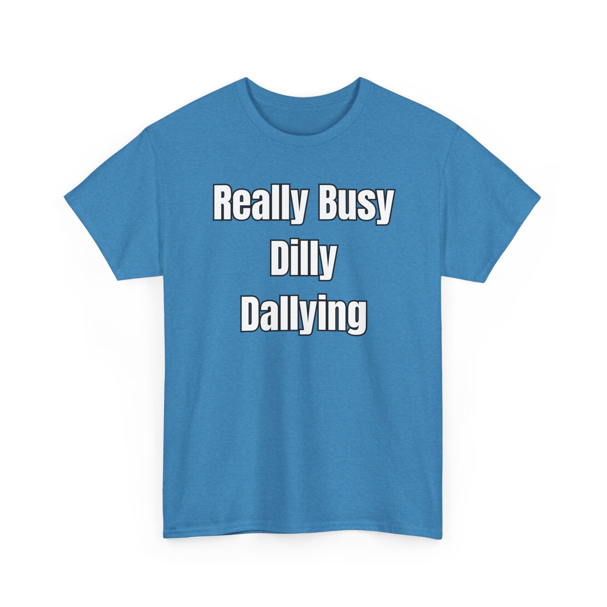 Really Busy Dilly Dallying T-Shirt